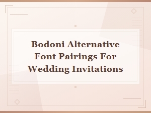 Beautiful Bodoni Font Pairings for Stunning Wedding Invitations