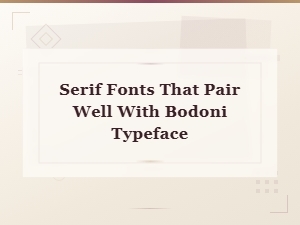 Best Serif Fonts That Pair Beautifully with Bodoni Typeface