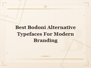 Best Bodoni Alternative Typefaces for Modern Branding and Logo Design