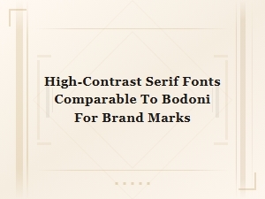High-Contrast Serif Fonts Like Bodoni for Logo and Brand Design