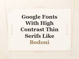 Best Google Fonts Like Bodoni with High Contrast Thin Serifs